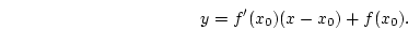 \begin{displaymath}y=f'(x_0)(x-x_0)+f(x_0).\end{displaymath}