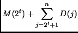 $\displaystyle M(2^t) + \sum_{j=2^t+1}^n D(j)$