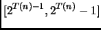$\displaystyle [2^{T(n)-1}, 2^{T(n)} -1]$