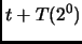 $\displaystyle t + T(2^0)$