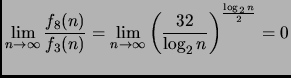 $\displaystyle \lim_{n \rightarrow \infty} \frac{f_8(n)}{f_3(n)}=
\lim_{n \rightarrow \infty} \left( \frac{32}{\log_2 n} \right)^
{\frac{\log_2 n}{2}}= 0
$
