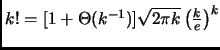 $ k! = [1+ \Theta(k^{-1})] \sqrt{2 \pi k} \left( \frac{k}{e} \right)^k $