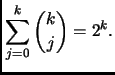 $\displaystyle \sum_{j=0}^{k} {k \choose j} = 2^k. $