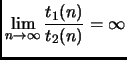 $\displaystyle \lim_{n \rightarrow \infty} \frac{t_1(n)}{t_2(n)} = \infty $