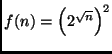 $f(n)=\left(2^{\sqrt{n}}\right)^2$