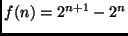$f(n)= 2^{n+1} - 2^n$