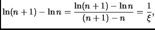 $\displaystyle \ln(n+1) - \ln n =
\frac{\ln(n+1) - \ln n}{(n+1) - n} = \frac{1}{\xi}, $