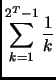 $\displaystyle \sum_{k=1}^{2^T - 1} \frac{1}{k}$