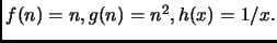 $ f(n)= n, g(n)= n^2, h(x)= 1/x.$