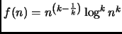 $ f(n)=n^{\left(k-\frac{1}{k}\right)}\log^k n^k$