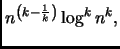$\displaystyle n^{\left( k - \frac{1}{k} \right)} \log^k n^k,$