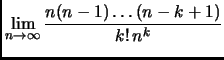 $\displaystyle \lim_{n \rightarrow \infty} \frac{n(n-1) \ldots (n-k+1)}{k!   n^k}$