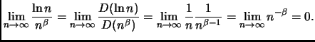 $\displaystyle \lim_{n \rightarrow \infty} \frac{\ln n}{n^{\beta}} =
\lim_{n \ri...
...1}{n} \frac{1}{n^{\beta - 1} } =
\lim_{n \rightarrow \infty} n^{- \beta} = 0. $
