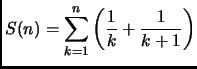 $\displaystyle S(n) = \sum_{k=1}^n \left( \frac{1}{k} + \frac{1}{k+1} \right)$