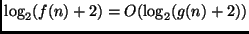 $\log_2 (f(n) + 2) = O(\log_2 (g(n) + 2))$