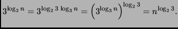 $\displaystyle 3^{\log_2 n} = 3^{\log_2 3   \log_3 n}
= \left(3^{\log_3 n}\right)^{\log_2 3} = n^{\log_2 3}.$