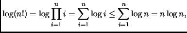 $\displaystyle \log (n!) = \log \prod_{i=1}^n i = \sum_{i=1}^n \log i
\leq \sum_{i=1}^n \log n = n\log n,
$
