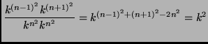 $\displaystyle \frac{k^{{(n-1)}^2} k^{{(n+1)}^2}}{k^{n^2} k^{n^2}} =
k^{{(n-1)}^2 + {(n+1)}^2 - 2 n^2}= k^2 $