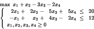 \begin{displaymath}
\begin{array}{l}
\max \mbox{\ }x_1 +x_2 -3x_3 -2x_4\\
\l...
...
x_1, x_2, x_3, x_4 \geq 0
\end{array} \right.
\end{array}\end{displaymath}