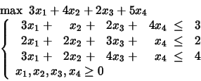 \begin{displaymath}
\begin{array}{l}
\max \mbox{\ }3x_1 +4x_2 +2x_3 +5x_4\\
...
...
x_1, x_2, x_3, x_4 \geq 0
\end{array} \right.
\end{array}\end{displaymath}