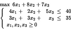 \begin{displaymath}
\begin{array}{l}
\max \mbox{\ }6x_1 +8x_2 +7x_3\\
\left\...
...y} \\
x_1, x_2, x_3 \geq 0
\end{array} \right.
\end{array}\end{displaymath}