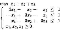 \begin{displaymath}
\begin{array}{l}
\max \mbox{\ }x_1 +x_2 +x_3\\
\left\{
...
...y} \\
x_1, x_2, x_3 \geq 0
\end{array} \right.
\end{array}\end{displaymath}