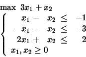 \begin{displaymath}
\begin{array}{l}
\max \mbox{\ }3x_1 + x_2 \\
\left\{
\b...
...{array} \\
x_1, x_2 \geq 0
\end{array} \right.
\end{array}\end{displaymath}