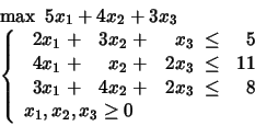 \begin{displaymath}
\begin{array}{l}
\max \mbox{\ }5x_1 + 4x_2 + 3x_3 \\
\le...
...y} \\
x_1, x_2, x_3 \geq 0
\end{array} \right.
\end{array}\end{displaymath}