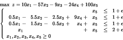 \begin{displaymath}
\begin{array}{l}
\max \mbox{\ }z = 10x_1 - 57x_2 - 9x_3 -2...
...1, x_2, x_3, x_4, x_5 \geq 0
\end{array} \right.
\end{array}\end{displaymath}