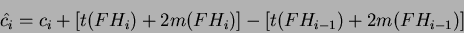 \begin{displaymath}
\hat{c_i} = c_i + [t(FH_i)+2m(FH_i)] - [t(FH_{i-1})+2m(FH_{i-1})]
\end{displaymath}