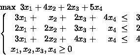 \begin{displaymath}\begin{array}{l}
\max \mbox{\ }3x_1 +4x_2 +2x_3 +5x_4\\
\l...
...
x_1, x_2, x_3, x_4 \geq 0
\end{array} \right.
\end{array}\end{displaymath}