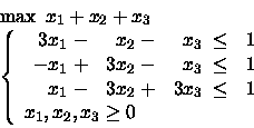 \begin{displaymath}\begin{array}{l}
\max \mbox{\ }x_1 +x_2 +x_3\\
\left\{
\b...
...y} \\
x_1, x_2, x_3 \geq 0
\end{array} \right.
\end{array}\end{displaymath}