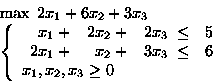 \begin{displaymath}\begin{array}{l}
\max \mbox{\ }2x_1 + 6x_2 +3x_3\\
\left\{...
...y} \\
x_1, x_2, x_3 \geq 0
\end{array} \right.
\end{array}\end{displaymath}