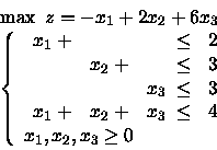 \begin{displaymath}\begin{array}{l}
\max \mbox{\ }z = -x_1 + 2x_2 + 6x_3 \\
\...
...y} \\
x_1, x_2, x_3 \geq 0
\end{array} \right.
\end{array}\end{displaymath}