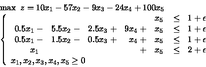 \begin{displaymath}\begin{array}{l}
\max \mbox{\ }z = 10x_1 - 57x_2 - 9x_3 -24x...
...1, x_2, x_3, x_4, x_5 \geq 0
\end{array} \right.
\end{array}\end{displaymath}