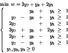 \begin{displaymath}\begin{array}{l}
\min \mbox{\ }w = 3y_7 +y_8 +2y_9\\
\left...
...y} \\
y_7, y_8, y_9 \geq 0
\end{array} \right.
\end{array}\end{displaymath}
