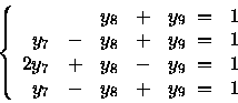 \begin{displaymath}\left\{
\begin{array}{rcrcrr}
& & y_8 &+& y_9 \;= & 1 \\
...
...\\
y_7 &-& y_8 &+& y_9 \;= & 1 \\
\end{array} \\
\right.
\end{displaymath}