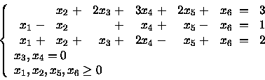 \begin{displaymath}\left\{
\begin{array}{l}
\begin{array}{rrrrrrr}
& x_2 \;+&...
..._3, x_4 = 0\\
x_1, x_2, x_5, x_6 \geq 0
\end{array} \right.
\end{displaymath}