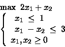\begin{displaymath}\begin{array}{l}
\max \mbox{\ }2x_1 +x_2\\
\left\{
\begin...
...{array} \\
x_1, x_2 \geq 0
\end{array} \right.
\end{array}\end{displaymath}