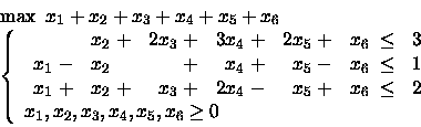 \begin{displaymath}\begin{array}{l}
\max \mbox{\ }x_1 +x_2 +x_3 + x_4 +x_5 + x_...
...2, x_3, x_4, x_5, x_6 \geq 0
\end{array} \right.
\end{array}\end{displaymath}